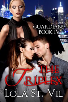 Guardians: The Triplex (The Guardians Series, Book 4) - Lola St.Vil