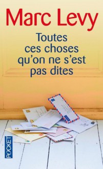 Toutes ces choses qu'on ne s'est pas dites - Marc Levy