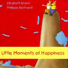 Little Moments of Happiness - Elisabeth Brami, Phillippe Bertrand, Sioban McGown