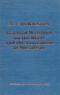 Selected Writings On The State And The Transition To Socialism - Nikolai Bukharin, Richard B. Day, Stephen F. Cohen