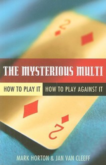 The Mysterious Multi: How to Play It, How to Play Against It - Mark Horton, Jan Van Cleeff