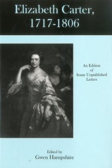 Elizabeth Carter, 1717-"1806: An Edition of Some Unpublished Letters - Elizabeth Carter