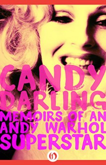 Candy Darling: Memoirs of an Andy Warhol Superstar - James Rasin,Candy Darling