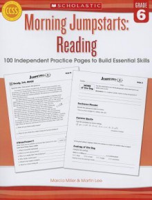 Morning Jumpstarts: Reading (Grade 6): 100 Independent Practice Pages to Build Essential Skills - Martin Lee, Marcia Miller