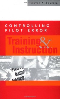 Controlling Pilot Error: Training & Instruction - David Frazier