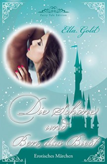 Die Schöne und Ben, das Biest (Fairy Tale Edition 2) - Ella Gold