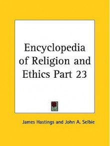 Encyclopedia of Religion and Ethics Part 23 - James Hastings, John A. Selbie