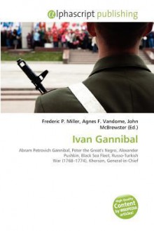 Ivan Gannibal - Agnes F. Vandome, John McBrewster, Sam B Miller II