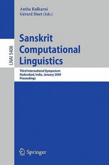 Sanskrit Computational Linguistics: Third International Symposium, Hyderabad, India, January 15-17, 2009 Proceedings - Amba Kulkarni, Gérard Huet