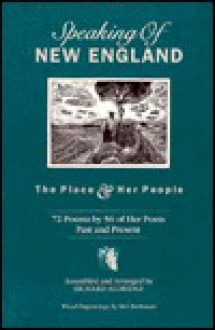 Speaking of New England: The Place & Her People : 72 Poems by 56 of Her Poets Past and Present - Richard Aldridge