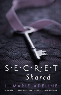 Secret Shared: A S.E.C.R.E.T. Novel - L. Marie Adeline