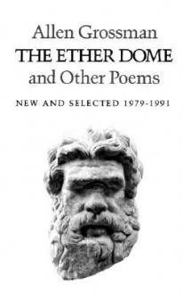 The Ether Dome and Other Poems - Allen Grossman