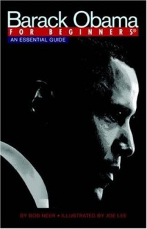 Barack Obama For Beginners: An Essential Guide - Bob Neer, Joe Lee