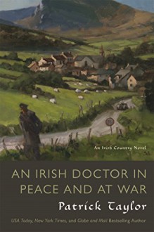 An Irish Doctor in Peace and at War: An Irish Country Novel (Irish Country Books) - Patrick Taylor