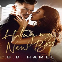 Hating My New Boss - Meghan Kelly, B.B. Hamel