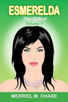 Esmerelda (The Gifted #1) - Merriel M. Chase