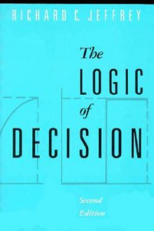 The Logic of Decision - Richard C. Jeffrey