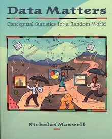 Data Matters: Conceptual Statistics for a Random World - Nicholas Maxwell