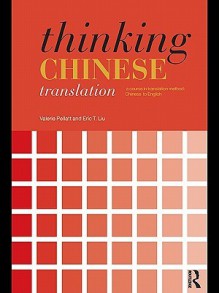 Thinking Chinese Translation - Valerie Pellatt, Eric Liu