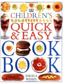 Children's Quick and Easy Cookbook - Angela Wilkes