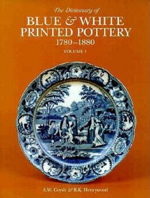 Dictionary of Blue & White Printed Pottery 1780-1880, Vol. I - A.W. Coysh