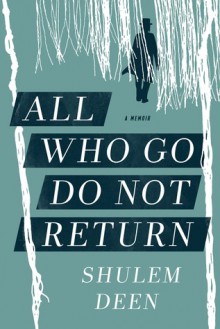 All Who Go Do Not Return: A Memoir - Shulem Deen