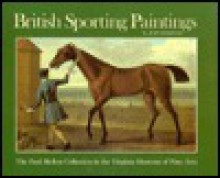 British Sporting Paintings: The Paul Mellon Collection in the Virginia Museum of Fine Arts - Virginia Museum of Fine Arts, Anne B. Barriault