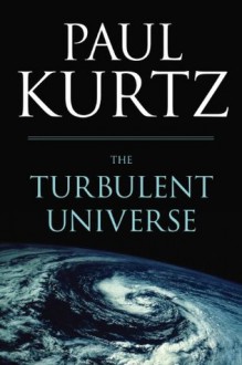 The Turbulent Universe - Paul Kurtz