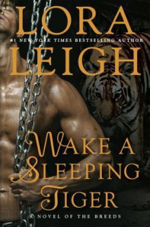 Wake a Sleeping Tiger (A Novel of the Breeds) - Lora Leigh