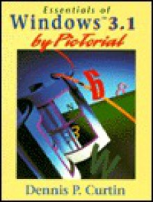 Essentials of Windows 3.1 by Pictorial - Dennis P. Curtin