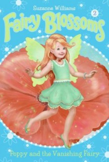 Fairy Blossoms #2: Poppy and the Vanishing Fairy - Suzanne Williams, Fiona Sansom