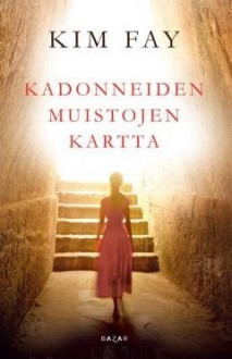 Kadonneiden muistojen kartta - Kim Fay, Hilkka Pekkanen