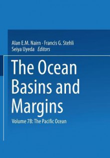 The Ocean Basins and Margins: The Pacific Ocean - Alan E M Nairn, Francis G Stehli, Seiya Uyeda