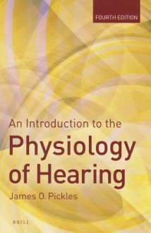 An Introduction to the Physiology of Hearing - James Pickles