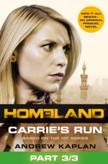 Homeland: Carrie's Run [Prequel Book] Part 3 of 3 - Andrew Kaplan