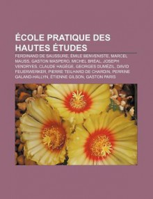 Cole Pratique Des Hautes Tudes: Ferdinand de Saussure, Mile Benveniste, Marcel Mauss, Gaston Maspero, Michel Br Al, Joseph Vendryes - Source Wikipedia