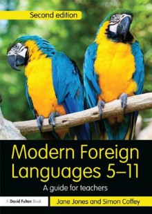 Modern Foreign Languages 5-11: A guide for teachers (Primary 5-11 Series) - Jane Jones, Simon Coffey