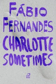 Charlotte Sometimes - Fábio Fernandes