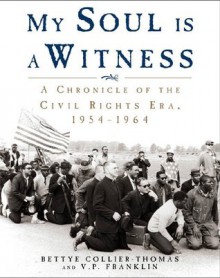 My Soul Is a Witness: A Chronology of the Civil Rights Era, 1954-1965 - Bettye Collier-Thomas, V.P. Franklin, V. P. Franklin