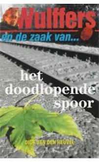 Wulffers en de zaak van het doodlopende spoor - Dick van den Heuvel