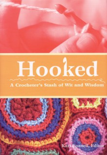 Hooked: A Crocheter's Stash of Wit and Wisdom - Kari Cornell