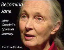 Becoming Jane: The Spiritual Journey of Jane Goodall - Carol Lee Flinders