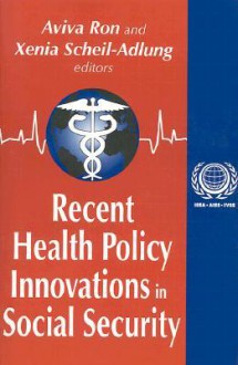 Recent Health Policy Innovations in Social Security - Aviva Ron, Xenia Adlung