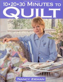 10-20-30 Minutes to Quilt (Sewing with Nancy) - Nancy Zieman, John O'Hagan