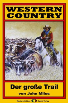 WESTERN COUNTRY, Bd. 1: Der große Trail (Western-Reihe) (German Edition) - John Miles