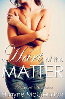 Hart of the Matter: A Sports Romance (Love of the Game Book 2) - Shayne McClendon