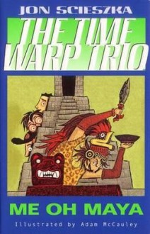 [ Me Oh Maya #13 (Time Warp Trio (Puffin Paperback) #13) ] By Scieszka, Jon ( Author ) [ 2005 ) [ Paperback ] - Jon Scieszka