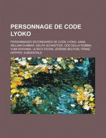 Personnage de Code Lyoko: Personnages Secondaires de Code Lyoko, Xana, William Dunbar, Aelita Schaeffer, Odd Della Robbia, Yumi Ishiyama - Livres Groupe