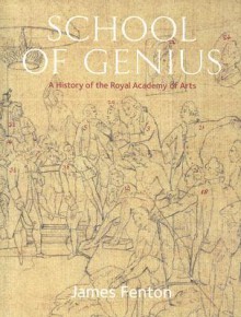 School of Genius: A History of the Royal Academy of Arts - James Fenton