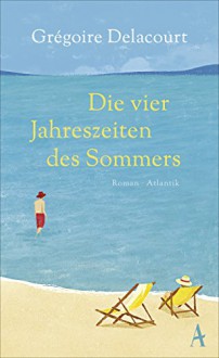 Die vier Jahreszeiten des Sommers - Grégoire Delacourt, Claudia Steinitz